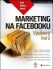 Marketing na Facebooku - Mari Smith,Chris Treadaway