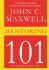 Mentoring 101 - Co potřebuje každý znát - John C. Maxwell