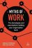 Myths of Work : The Stereotypes and Assumptions Holding Your Organization Back - Adrian Furnham