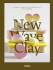 New Wave Clay: Ceramic Design, Art and Architecture - 