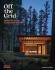 Off the Grid: Houses for Escape Across North America - Dominic Bradbury