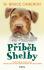 Příběh Shelby : příběh filmové hvězdy Shelby z bestselleru Psí cesta domů tentokrát pro malé čtenáře - W. Bruce Cameron