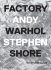 Stephen Shore: Factory - Andy Warhol - Robert Shore