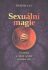 Sexuální magie - uvolnění a cílené využití sexuální síly - V.D. Frater