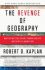 The Revenge of Geography - Robert Kaplan