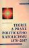 Teorie a praxe politického katolicismu 1870-2007 - Pavel Marek