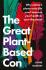 The Great Plant-Based Con: Why eating a plants-only diet won't improve your health or save the planet - Jayne Buxton