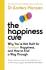 The Happiness Cure. Why You're Not Built for Constant Happiness, and How to Find a Way Through - Anders Hansen