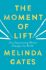The Moment of Lift : How Empowering Women Changes the World - Melinda Gates