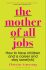 Mother of All Jobs : How to Have Children and Career - Christine Armstrong