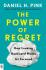 The Power of Regret: How Looking Backward Moves Us Forward - Daniel H. Pink