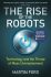 The Rise of the Robots: Technology and the Threat of Mass Unemployment - Martin Ford