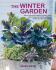 The Winter Garden: Over 35 step-by-step projects for small spaces using foliage and flowers, berries and blooms, and herbs and produce - Emma Hardy