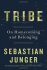 Tribe: On Homecoming and Belonging - Sebastian Junger