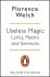 Useless Magic : Lyrics, Poetry and Sermons - Welch Florence