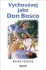 Vychovávej jako Don Bosco - Bruno Ferrero