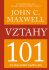 Vztahy 101 - Co musí vědět každý lídr - John C. Maxwell