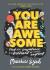 You Are Awesome : Find Your Confidence and Dare to be Brilliant at (Almost) Anything - Matthew Syed